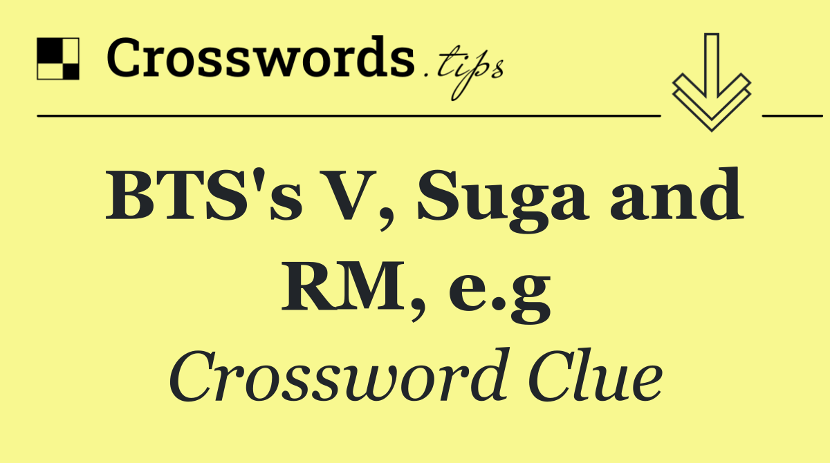 BTS's V, Suga and RM, e.g