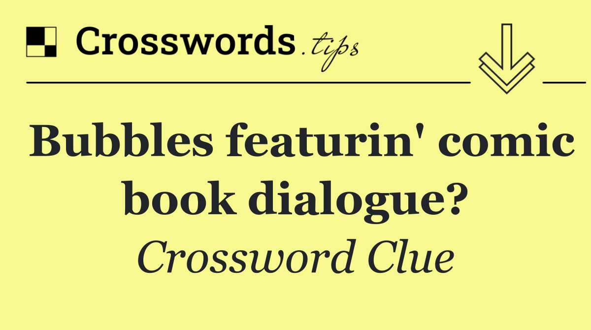 Bubbles featurin' comic book dialogue?