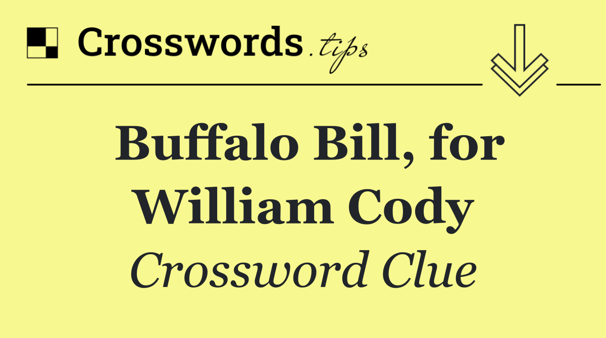 Buffalo Bill, for William Cody