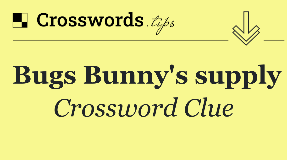 Bugs Bunny's supply