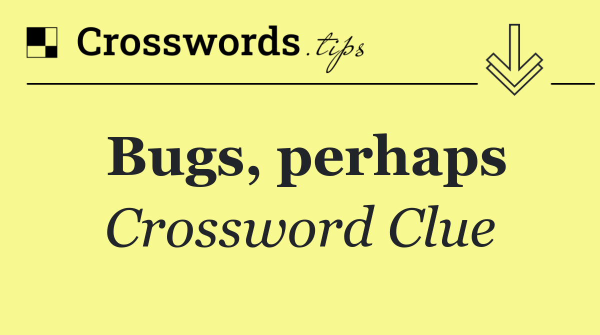 Bugs, perhaps