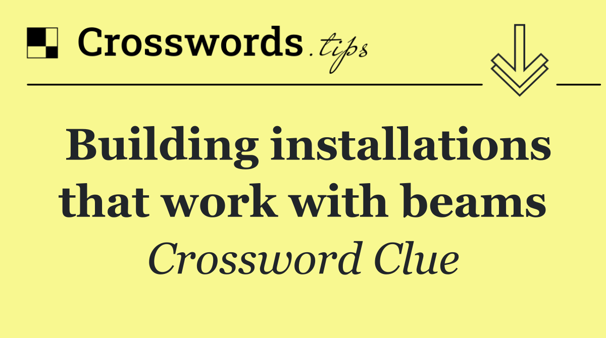 Building installations that work with beams