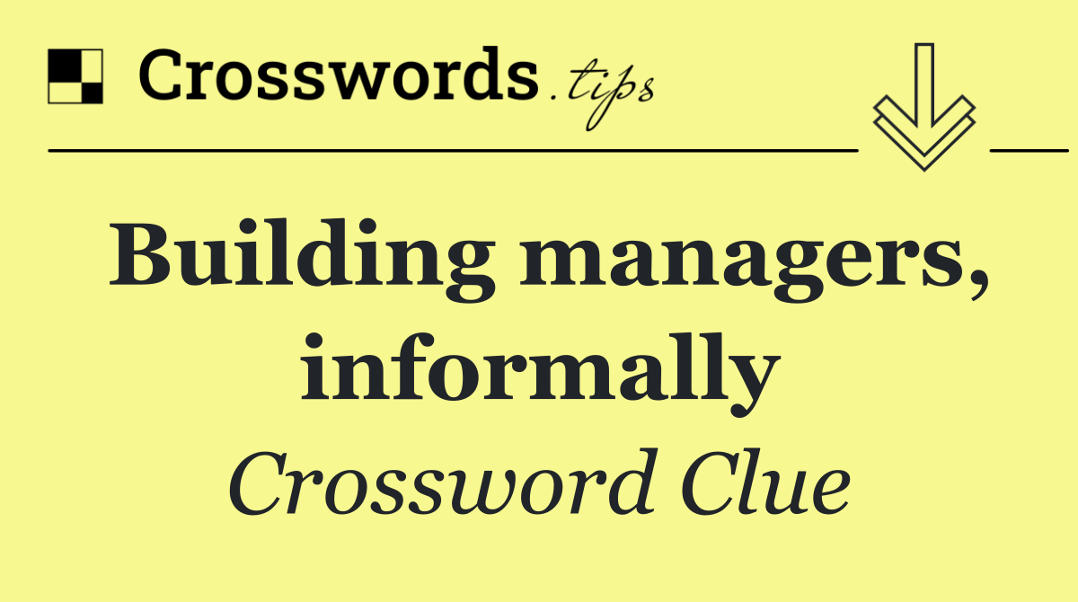 Building managers, informally