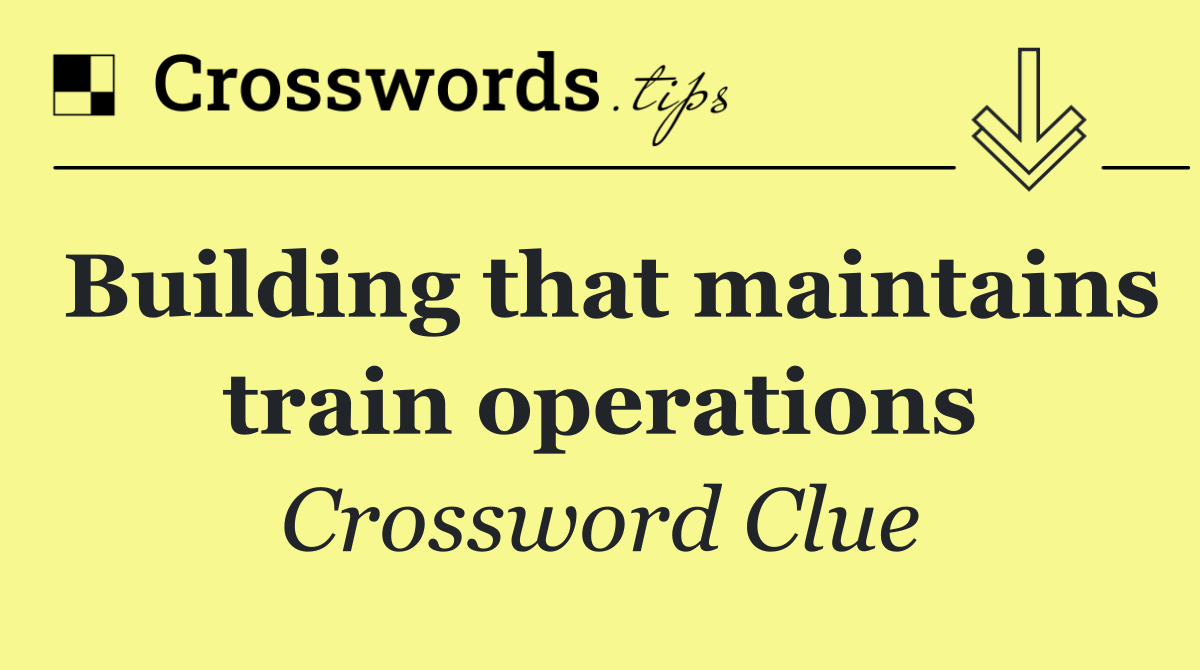 Building that maintains train operations