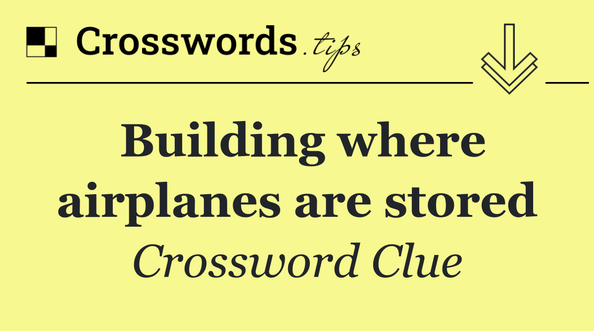 Building where airplanes are stored