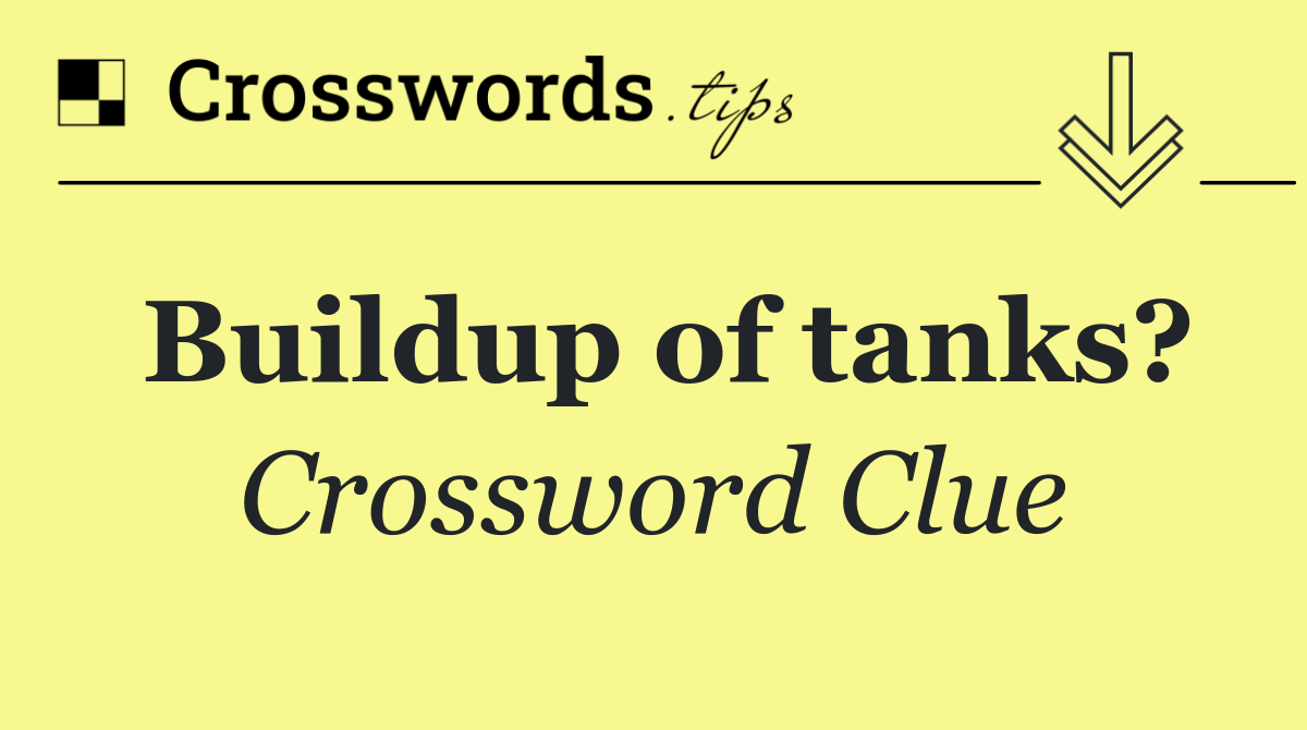 Buildup of tanks?
