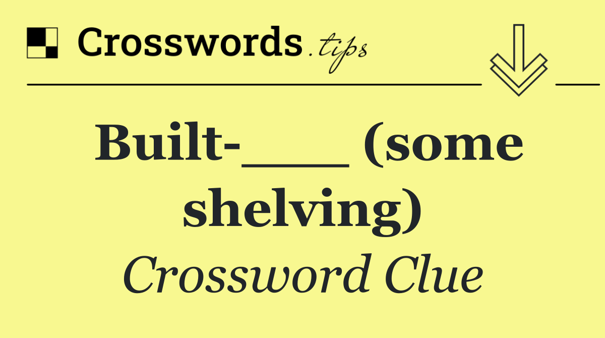 Built ___ (some shelving) Crossword Clue Answer September 8 2024