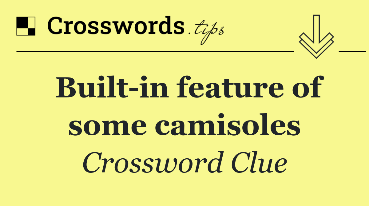 Built in feature of some camisoles