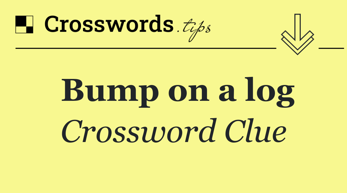 Bump on a log