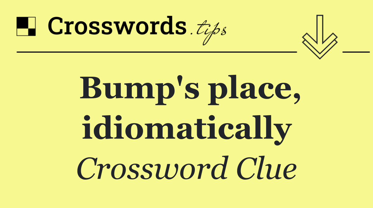 Bump's place, idiomatically