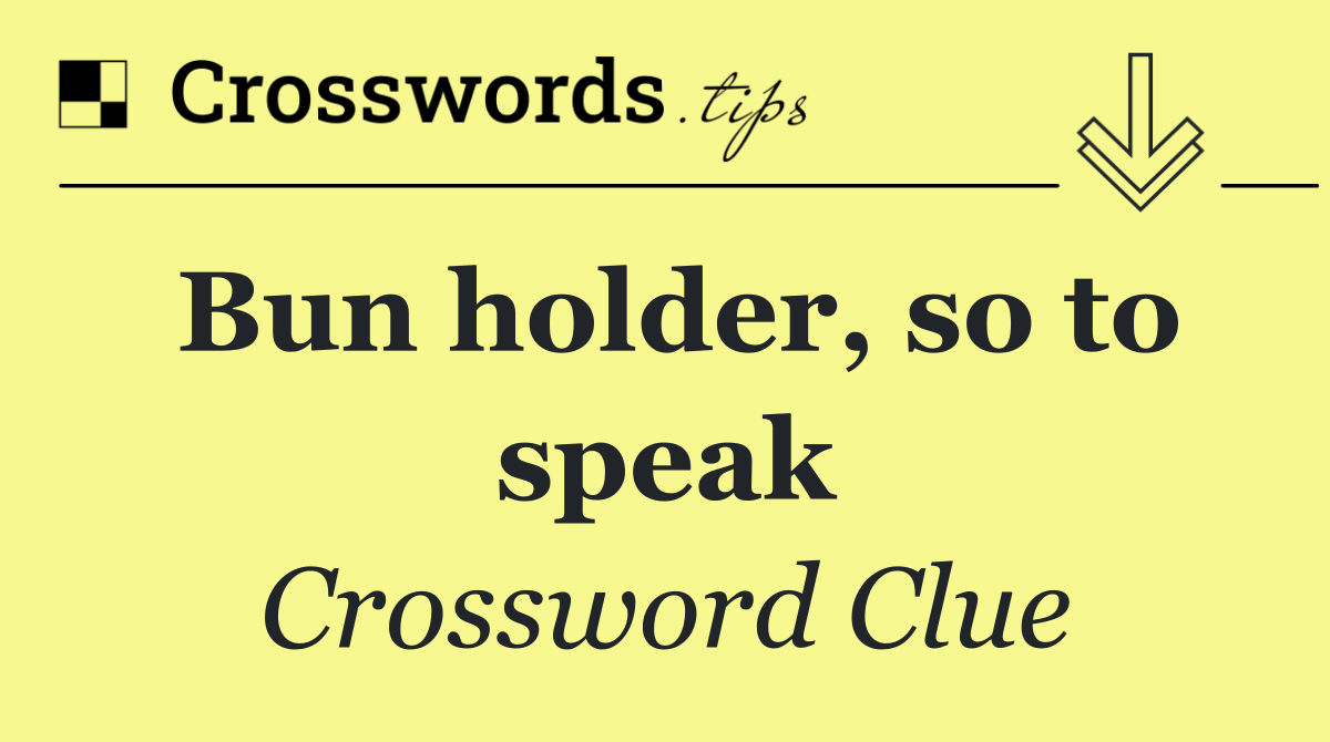 Bun holder, so to speak