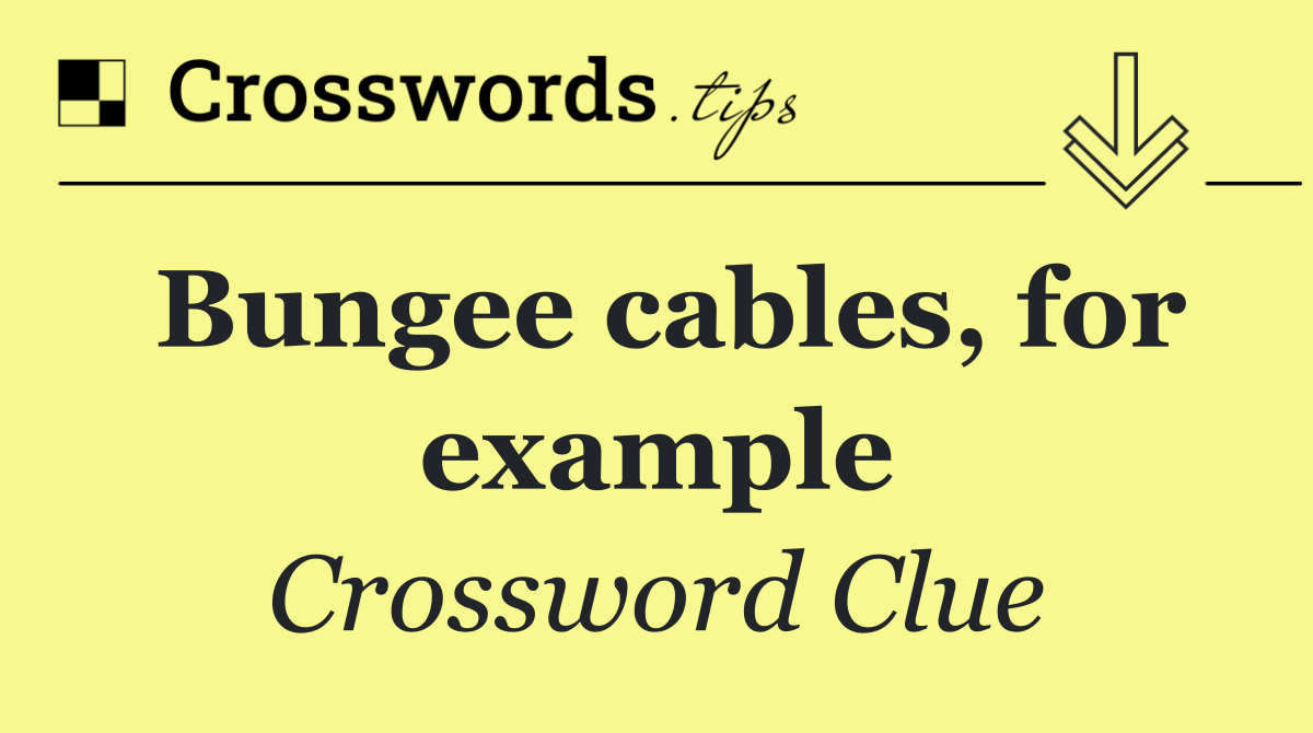 Bungee cables, for example