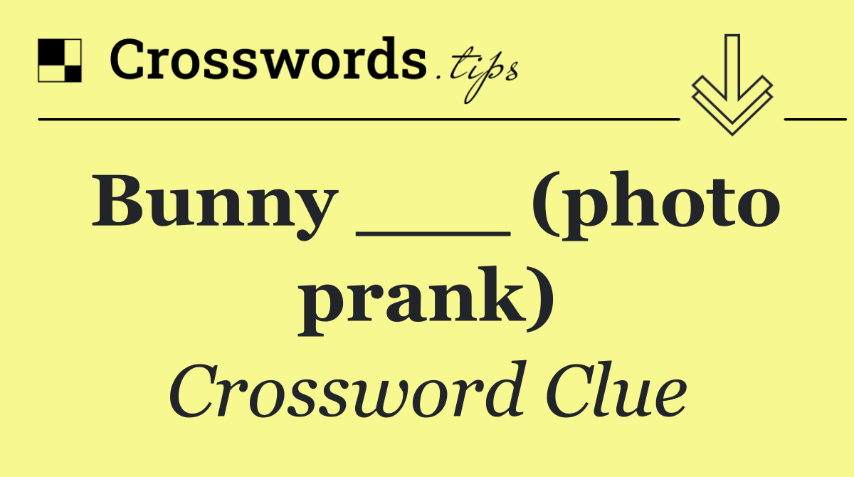 Bunny ___ (photo prank)