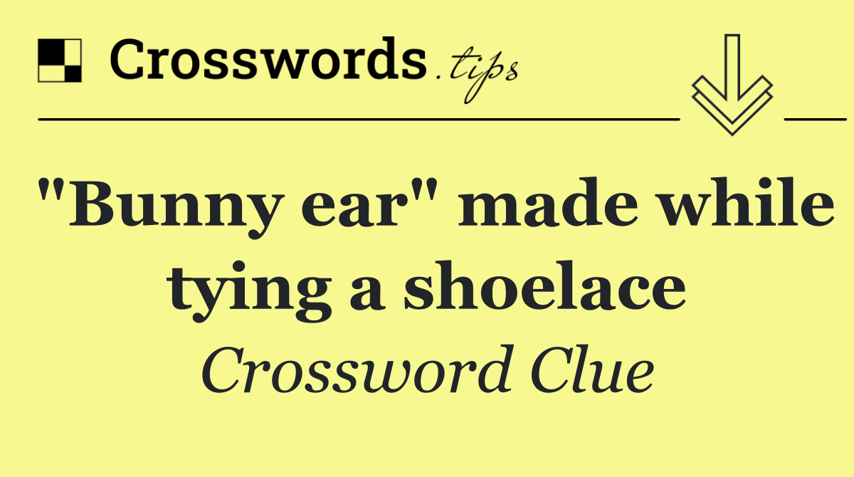 "Bunny ear" made while tying a shoelace