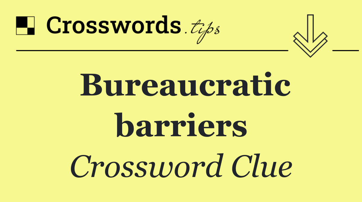 Bureaucratic barriers