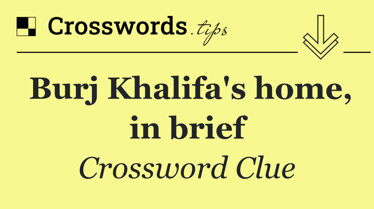Burj Khalifa's home, in brief