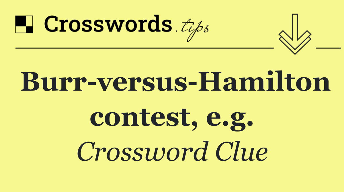 Burr versus Hamilton contest, e.g.