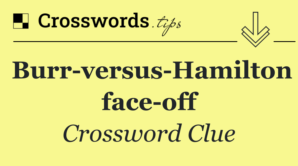 Burr versus Hamilton face off
