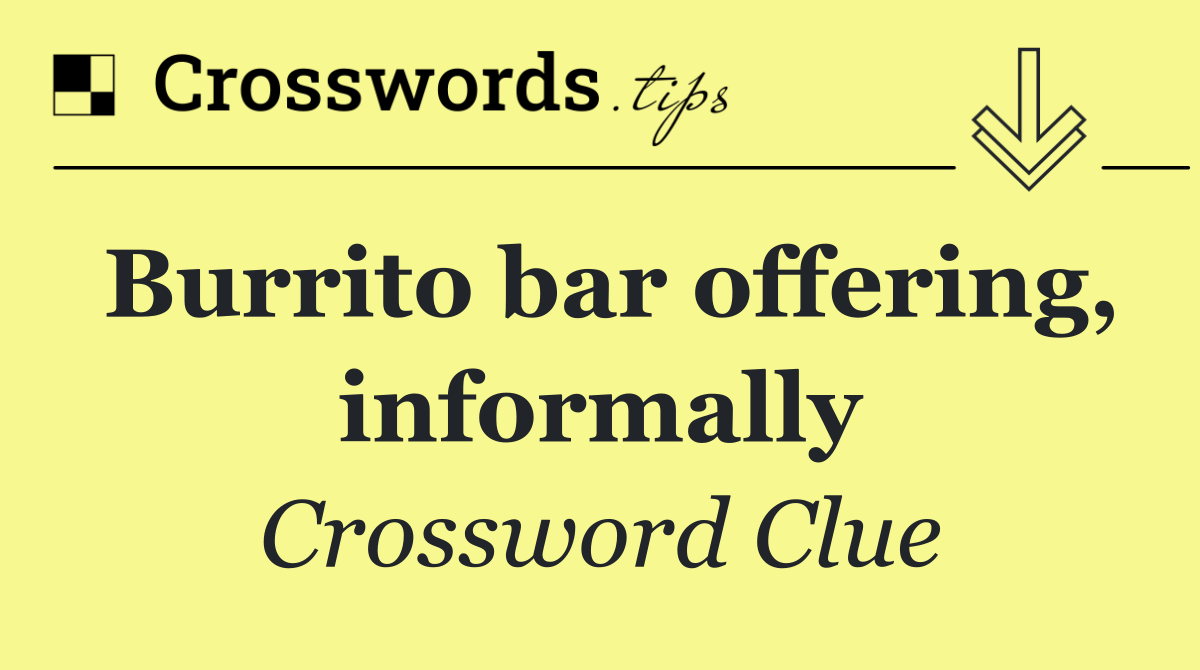 Burrito bar offering, informally