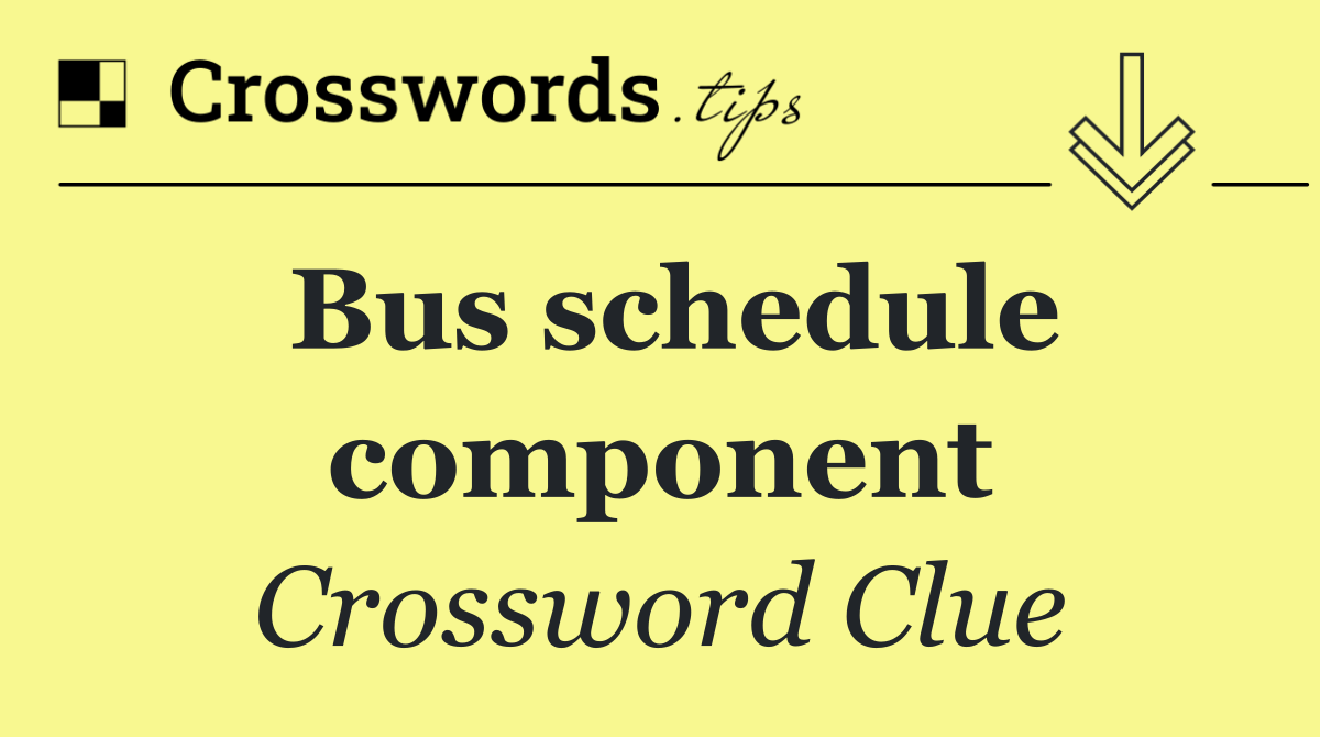 Bus schedule component