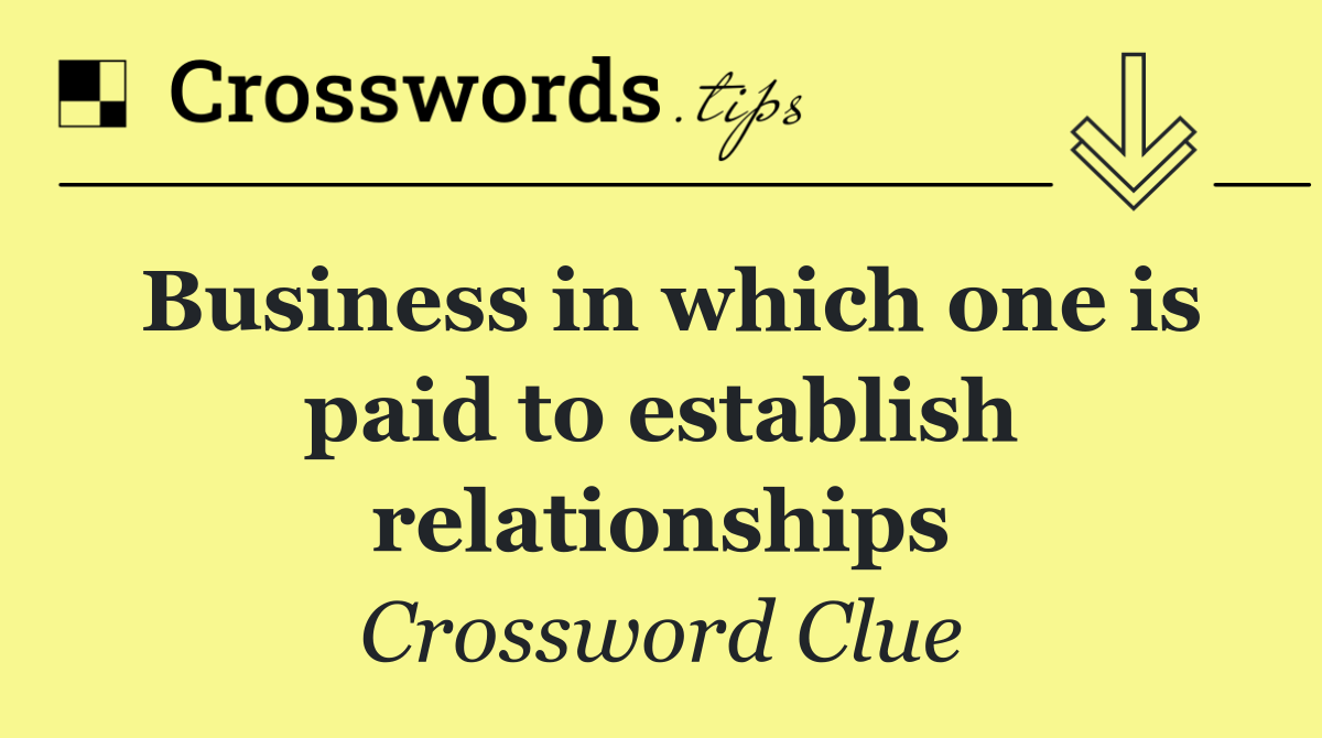 Business in which one is paid to establish relationships