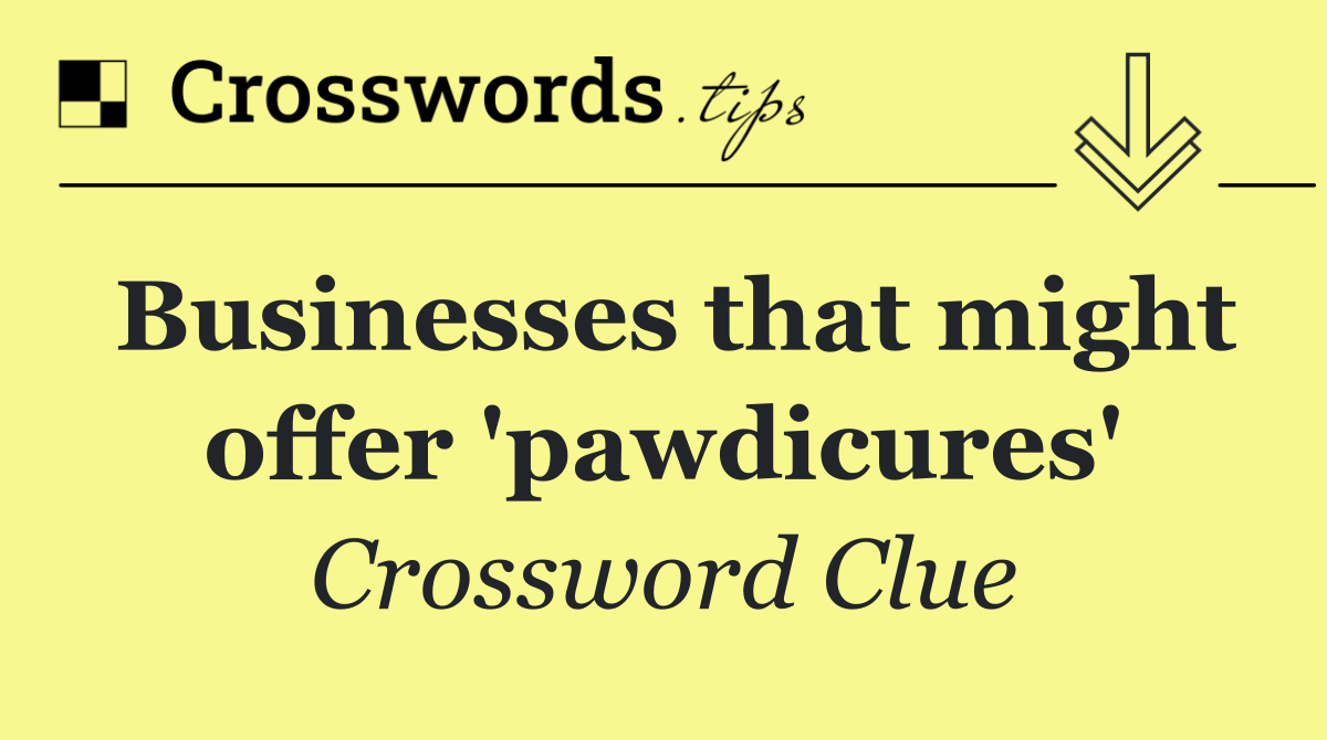 Businesses that might offer 'pawdicures'