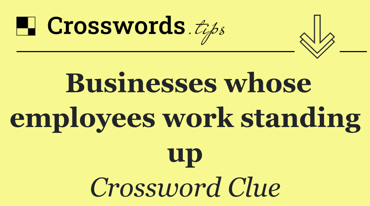 Businesses whose employees work standing up