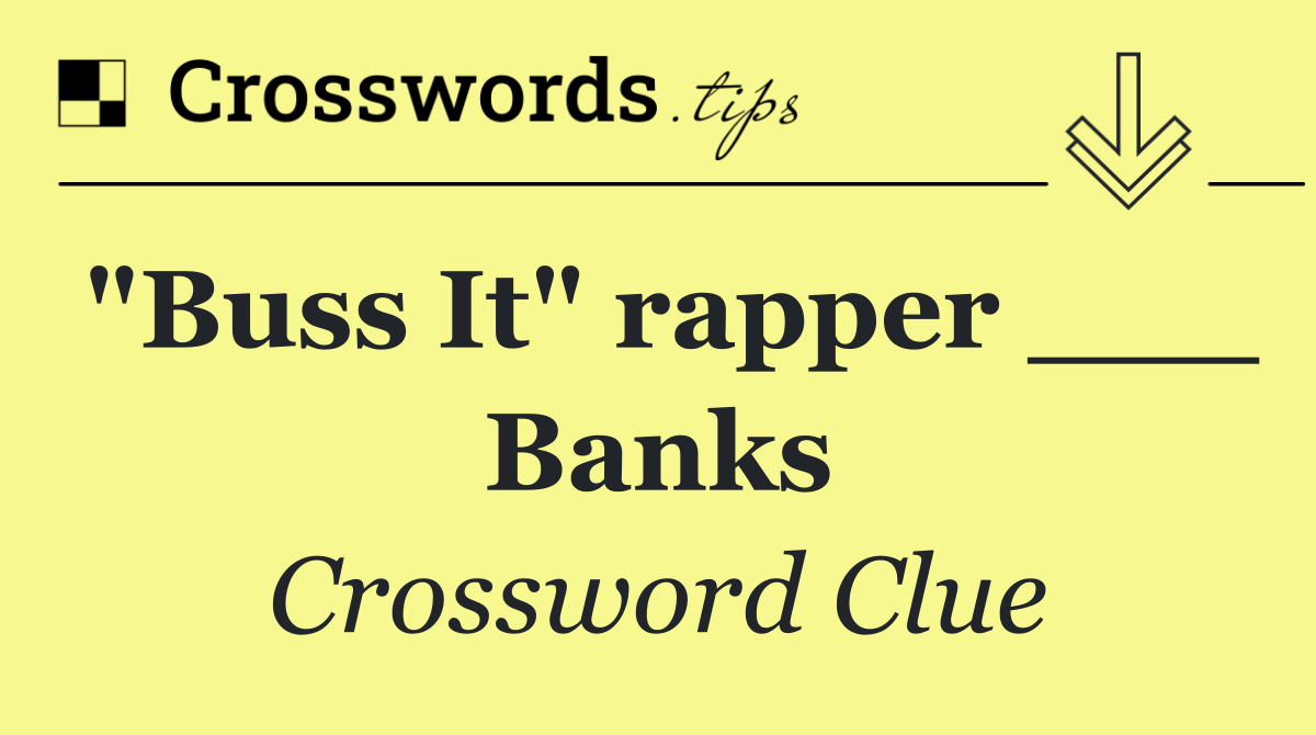 "Buss It" rapper ___ Banks