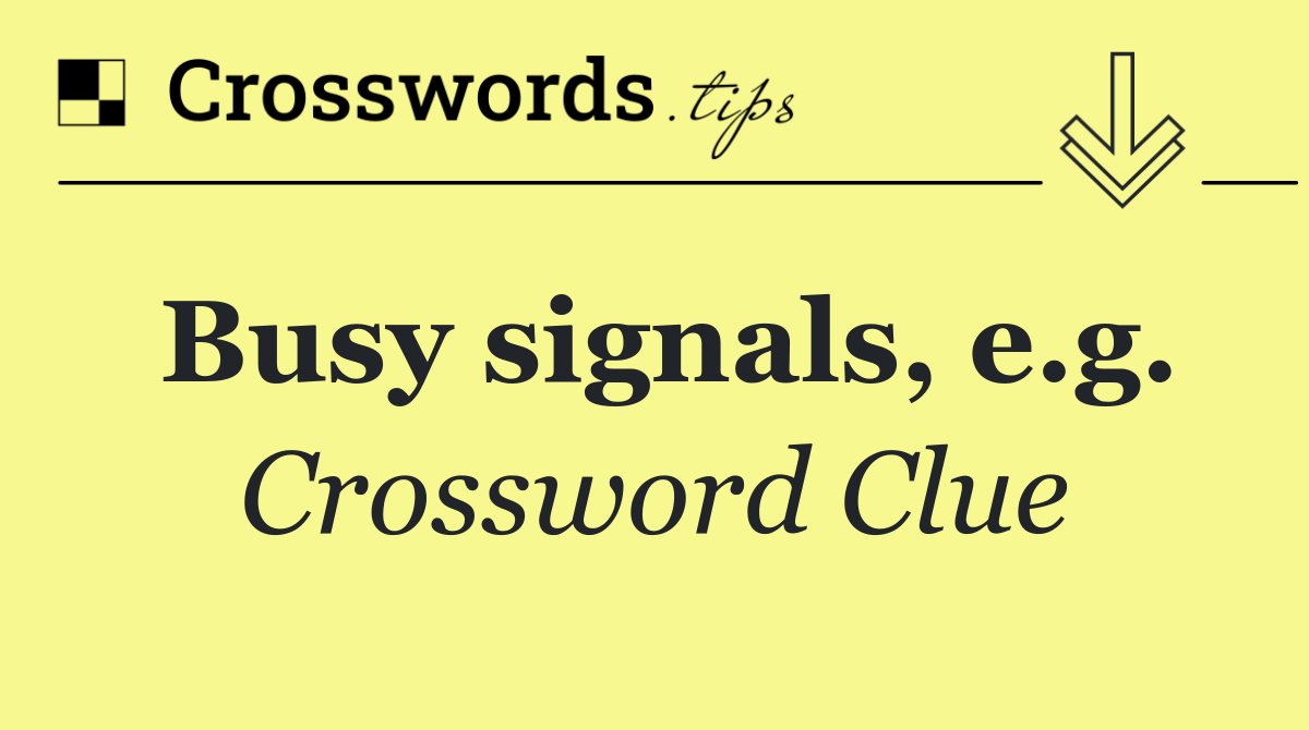 Busy signals, e.g.