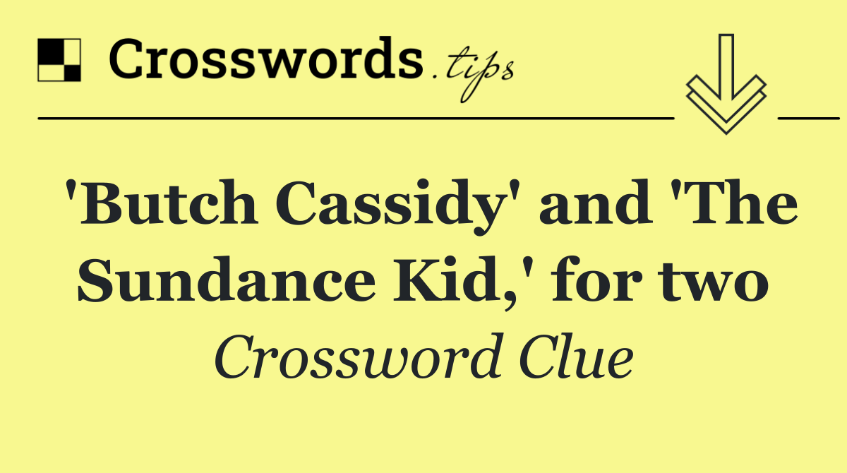 'Butch Cassidy' and 'The Sundance Kid,' for two