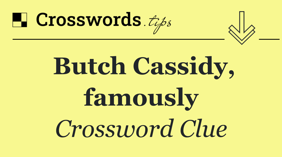 Butch Cassidy, famously