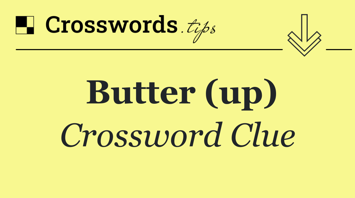 Butter (up) Crossword Clue Answer September 15 2024