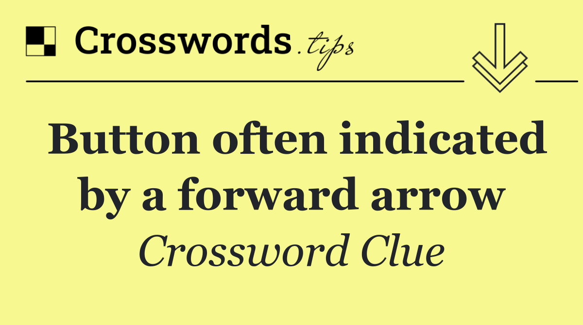 Button often indicated by a forward arrow