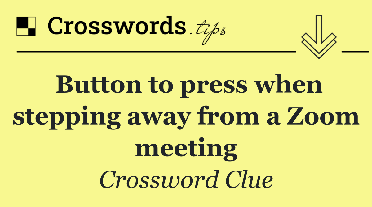 Button to press when stepping away from a Zoom meeting
