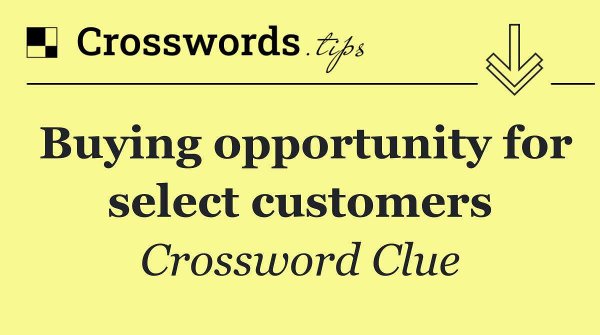 Buying opportunity for select customers