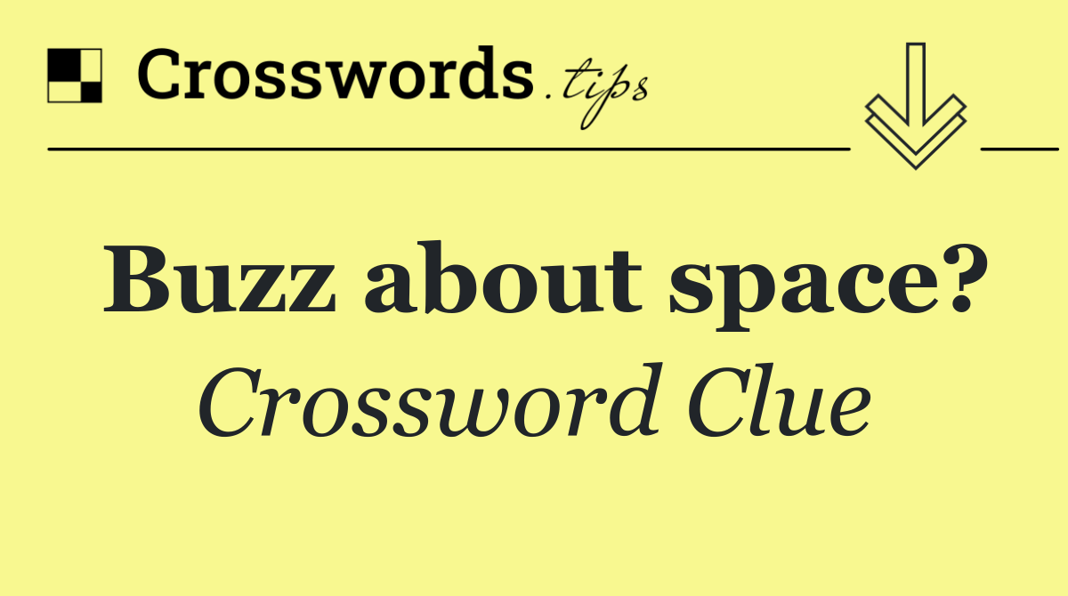 Buzz about space?