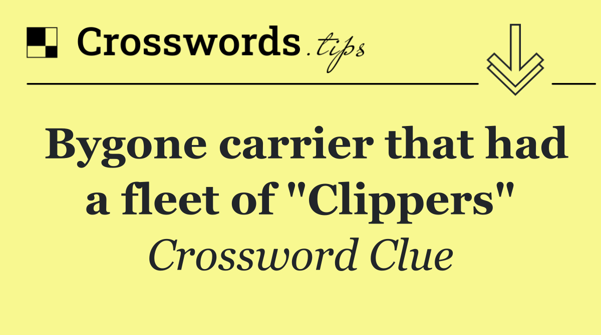 Bygone carrier that had a fleet of "Clippers"