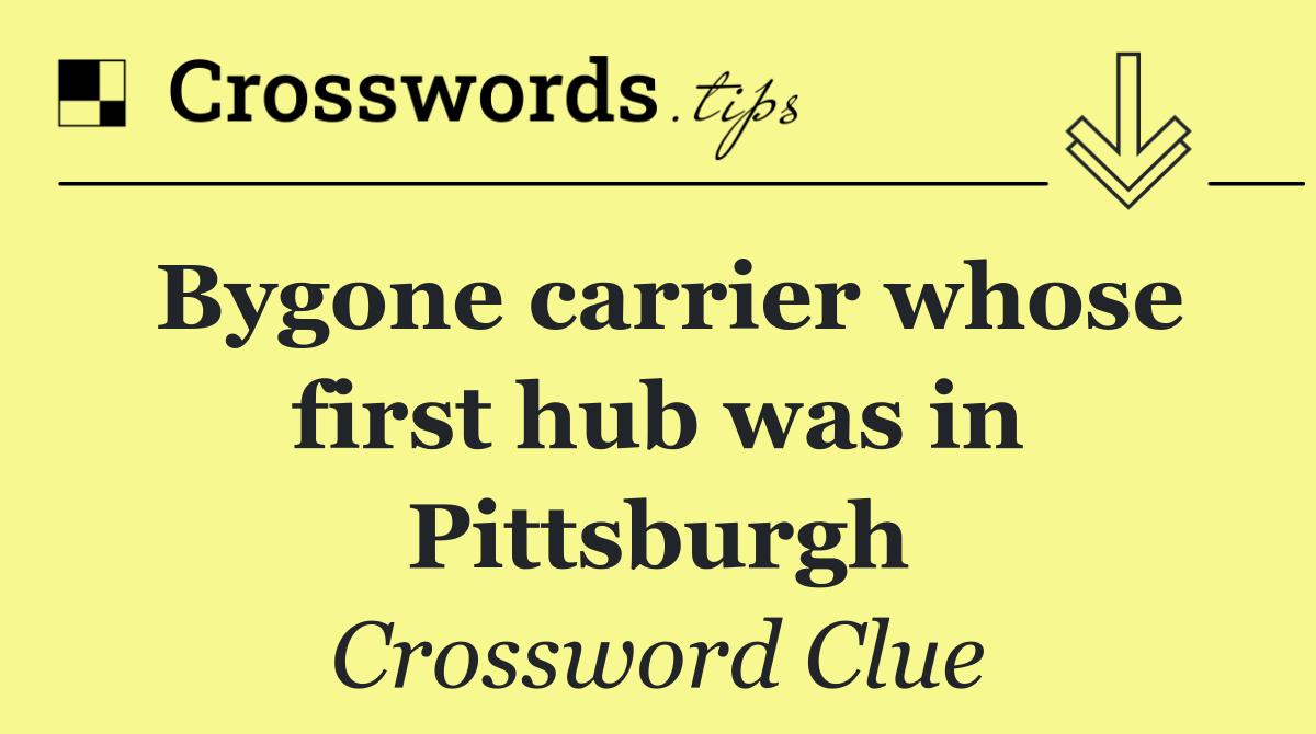 Bygone carrier whose first hub was in Pittsburgh