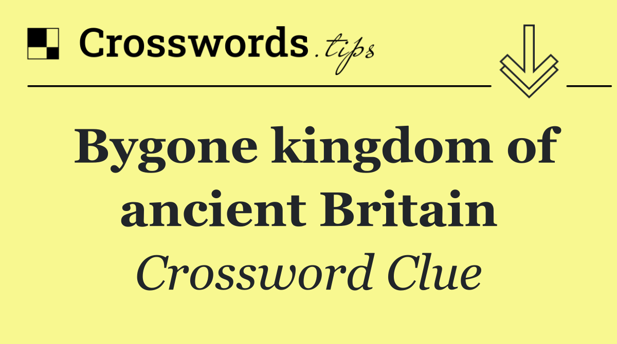 Bygone kingdom of ancient Britain