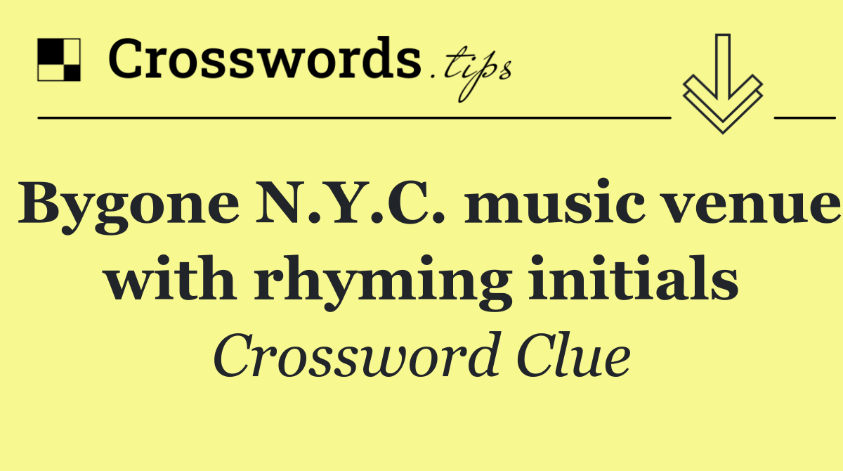 Bygone N.Y.C. music venue with rhyming initials