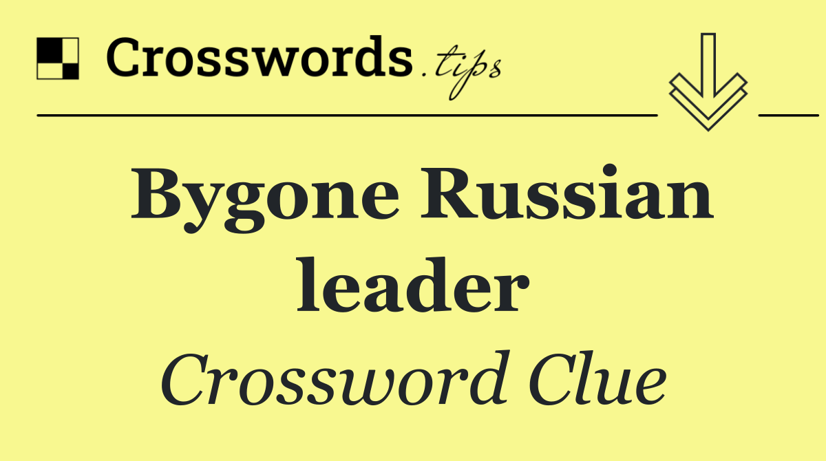 Bygone Russian leader