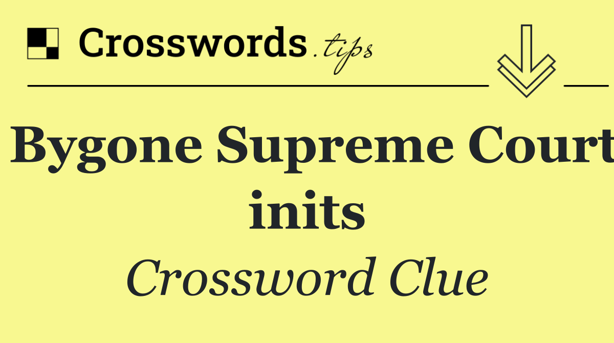 Bygone Supreme Court inits