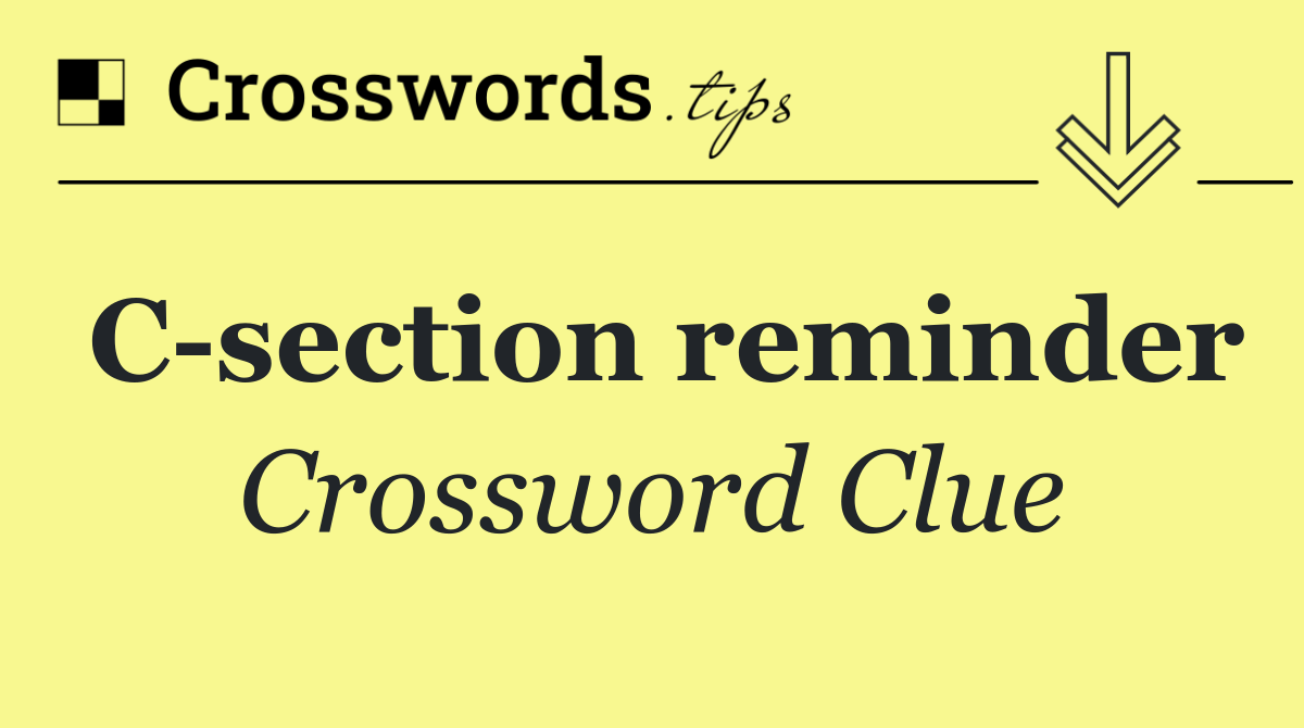 C section reminder