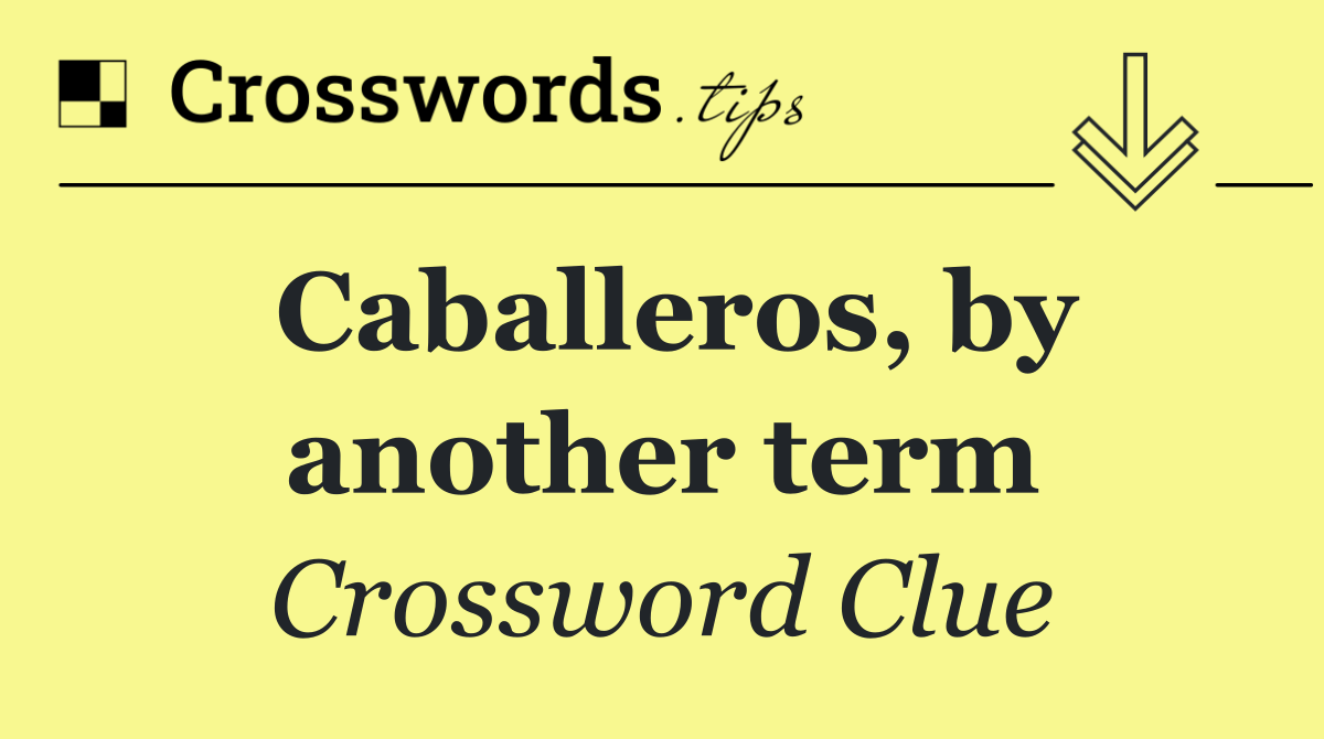 Caballeros, by another term