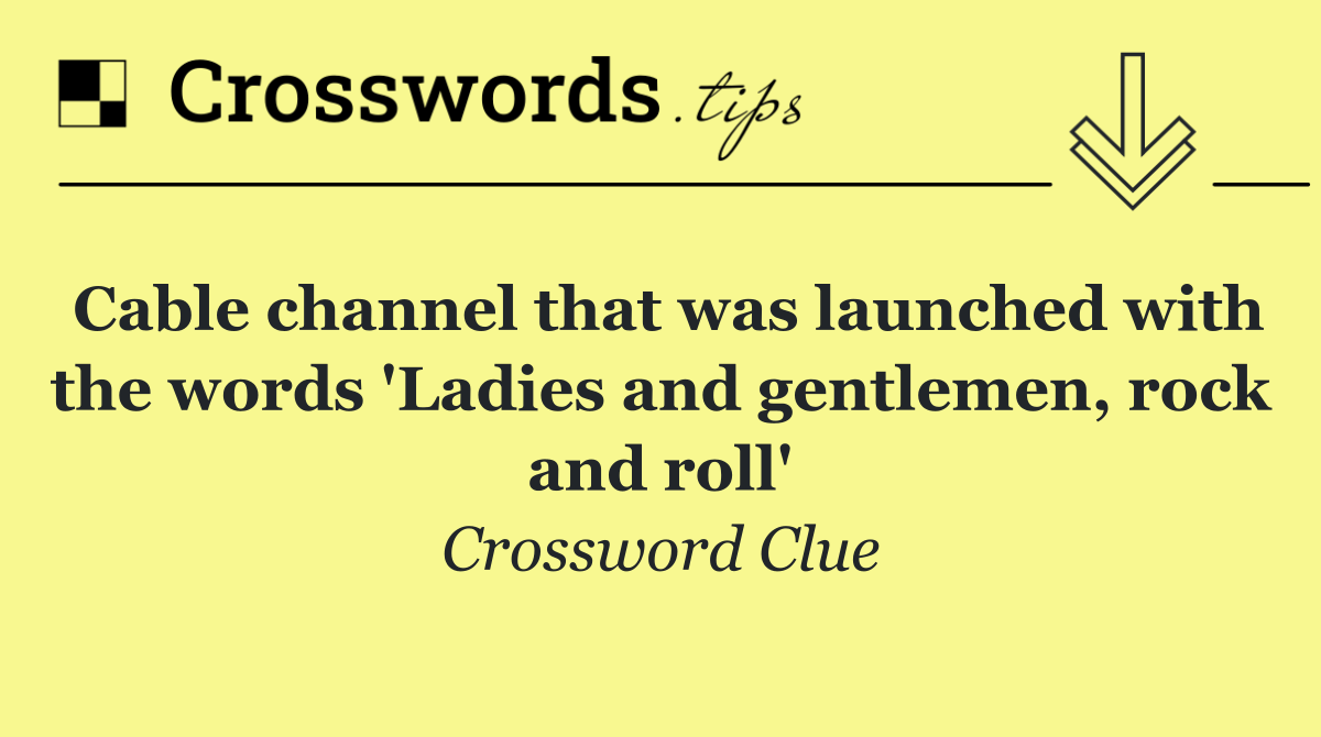 Cable channel that was launched with the words 'Ladies and gentlemen, rock and roll'