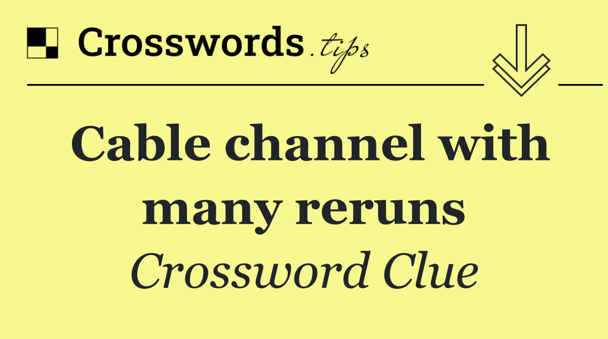Cable channel with many reruns