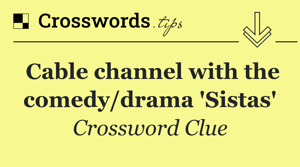 Cable channel with the comedy/drama 'Sistas'