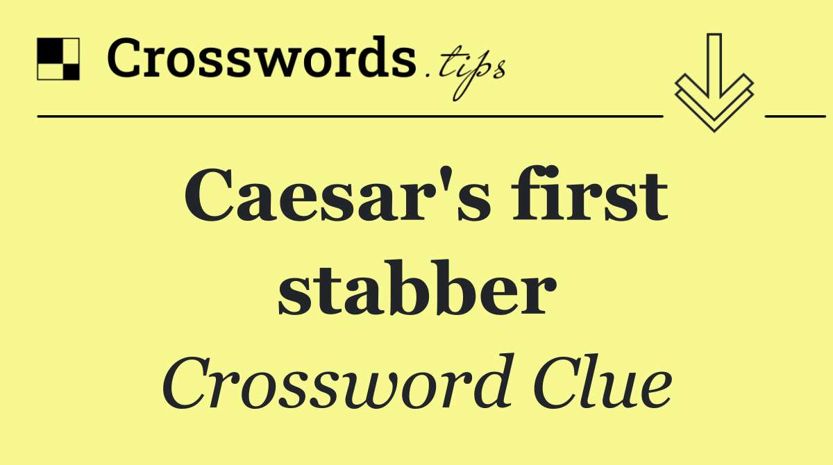 Caesar's first stabber