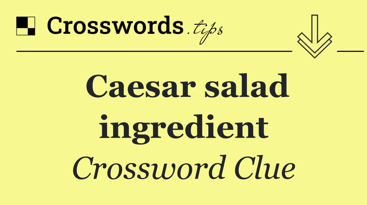 Caesar salad ingredient