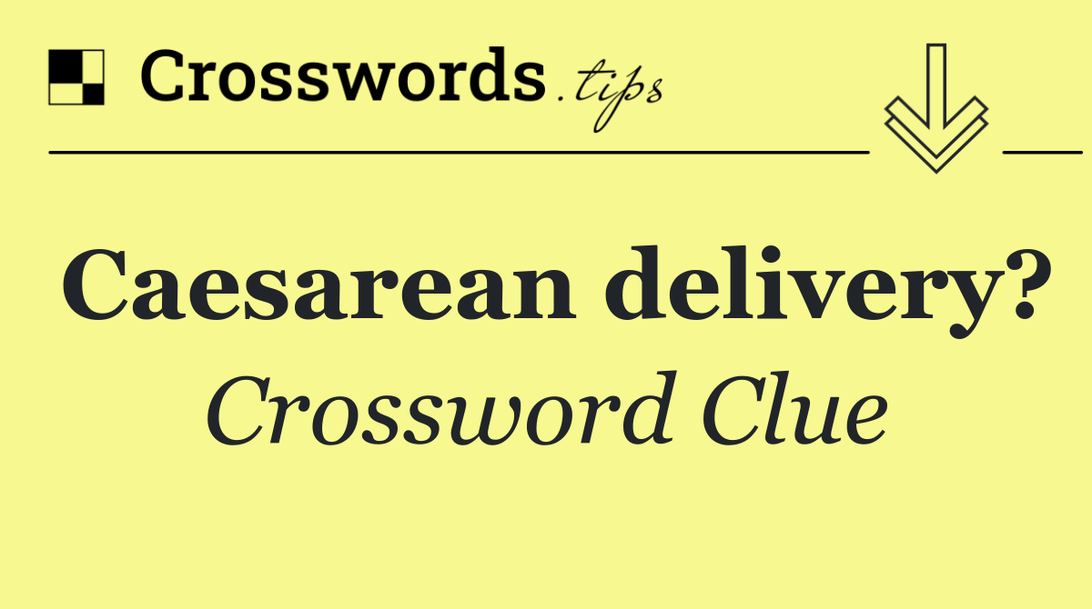 Caesarean delivery?